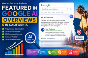 How to Get Your Business Featured in Google AI Overviews in California